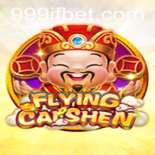 FlyingCaiShen: The Ultimate Adventure Game With the Thrill of 999IF